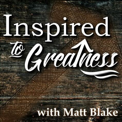 Inspired To Greatness podcast .